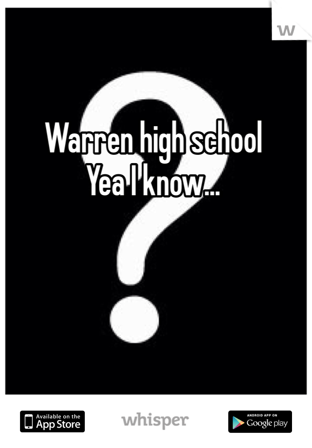 Warren high school
Yea I know...