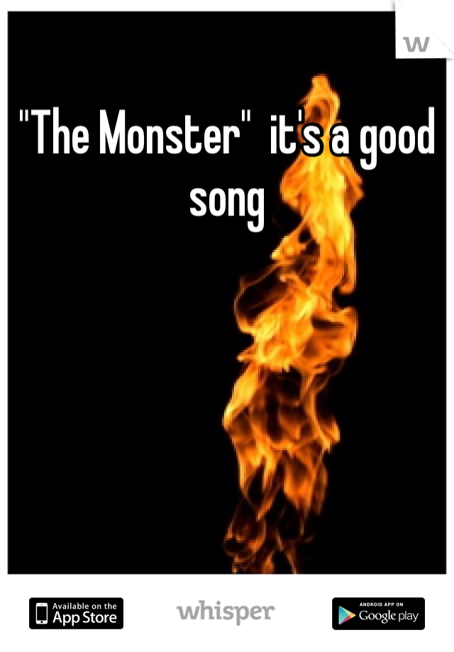 "The Monster"  it's a good song 