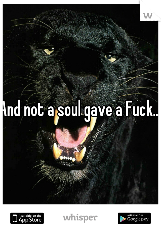 And not a soul gave a Fuck...