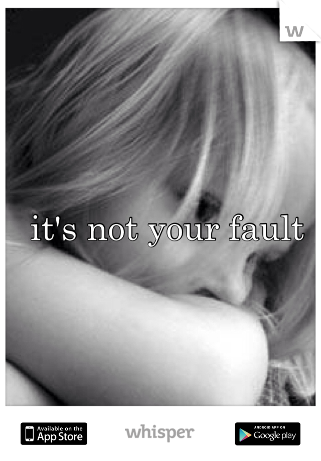 it's not your fault 