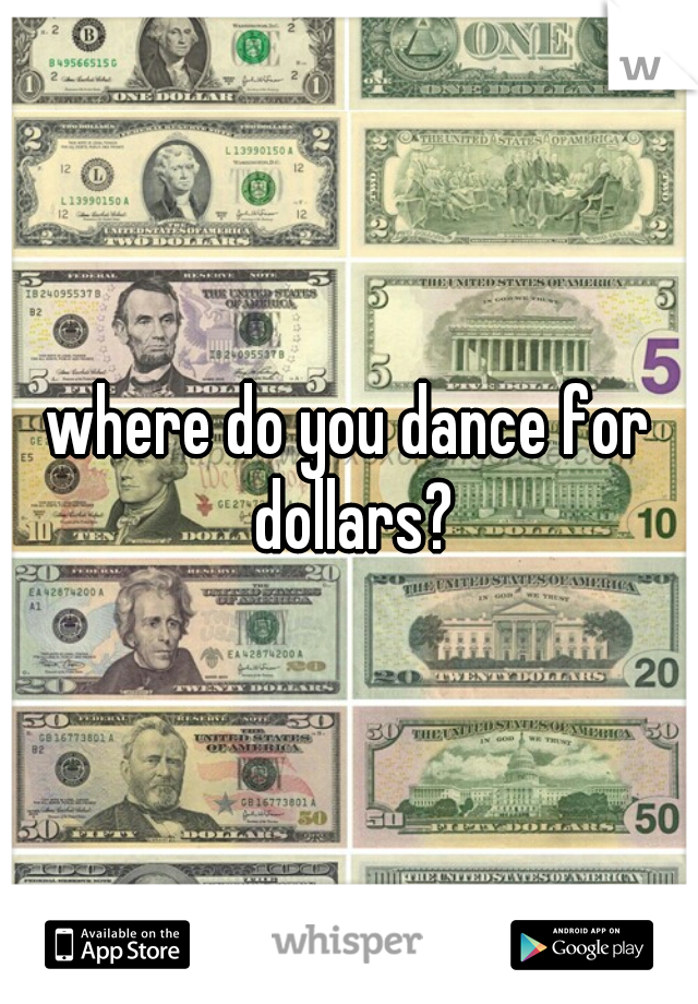 where do you dance for dollars?