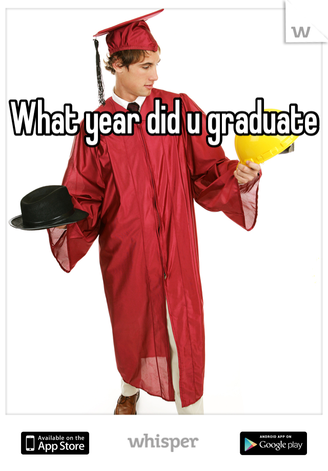 What year did u graduate 