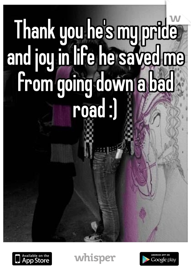 Thank you he's my pride and joy in life he saved me from going down a bad road :)