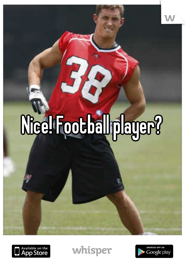 Nice! Football player?