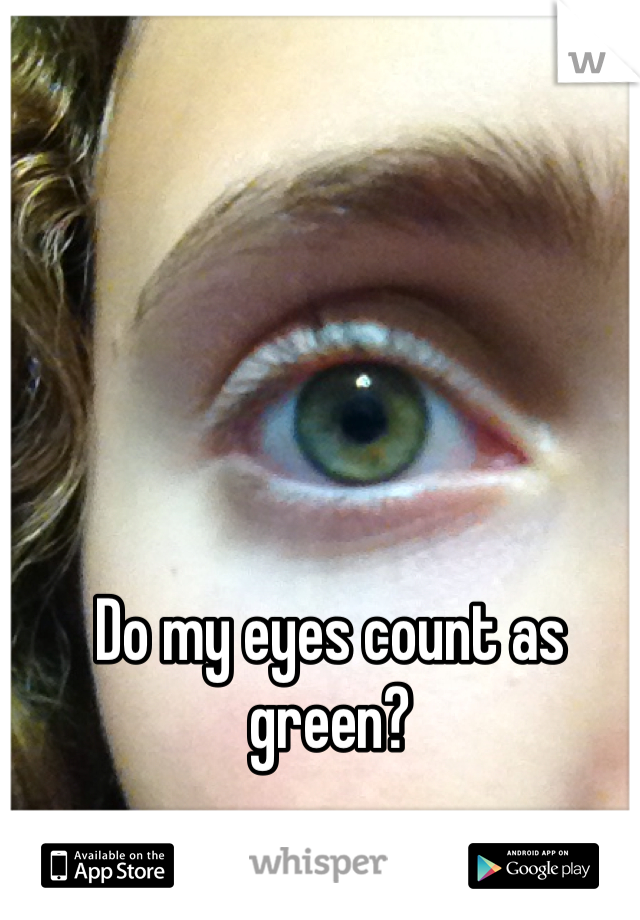 Do my eyes count as green?