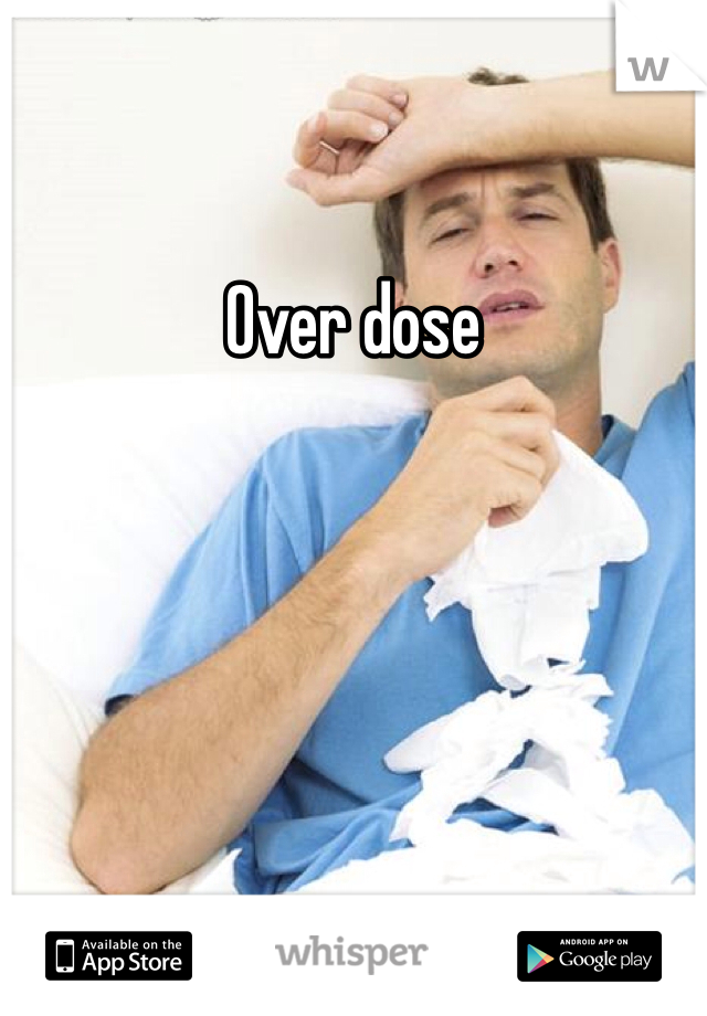 Over dose
