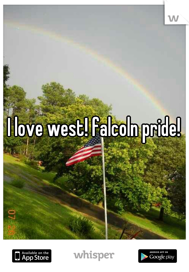I love west! falcoln pride!
