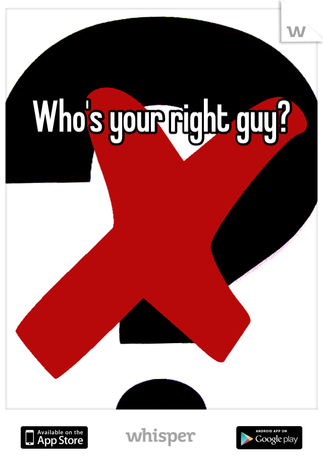 Who's your right guy?