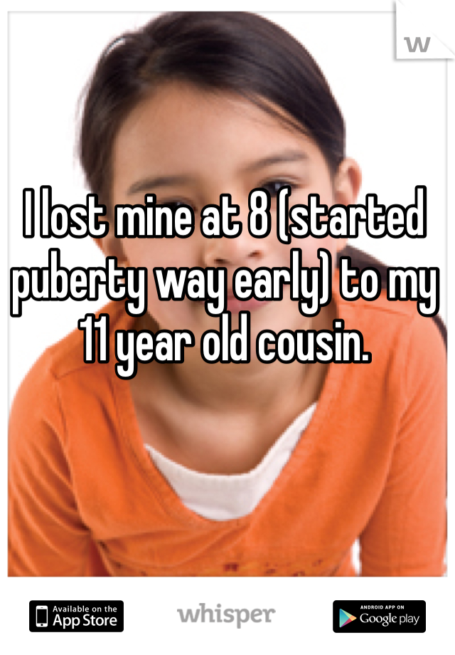 I lost mine at 8 (started puberty way early) to my 11 year old cousin. 