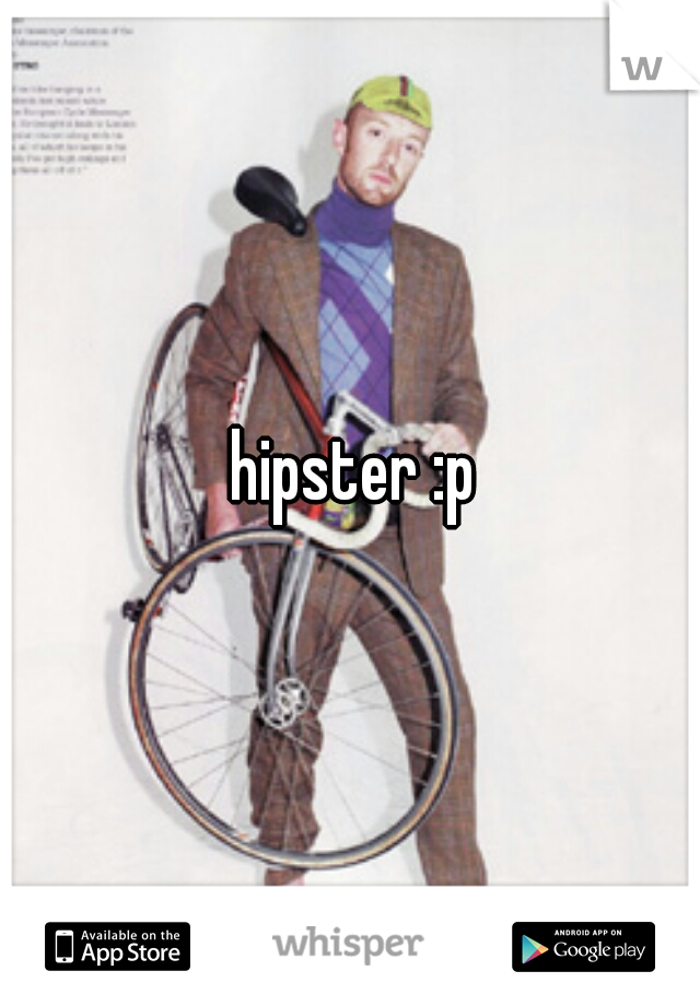 hipster :p