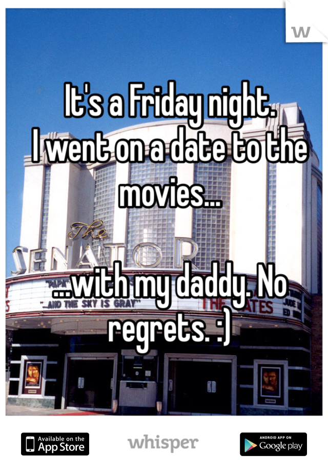 It's a Friday night.
I went on a date to the movies...

...with my daddy. No regrets. :)