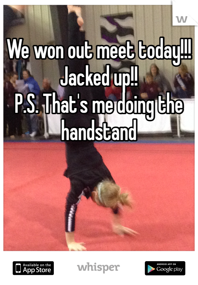 We won out meet today!!! 
Jacked up!!
P.S. That's me doing the handstand 