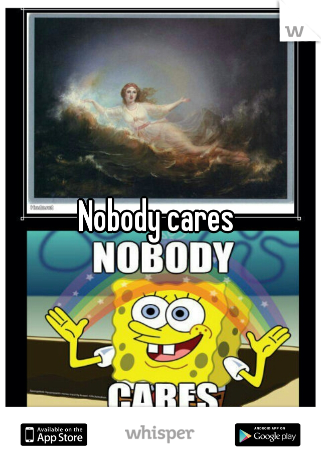 Nobody cares 