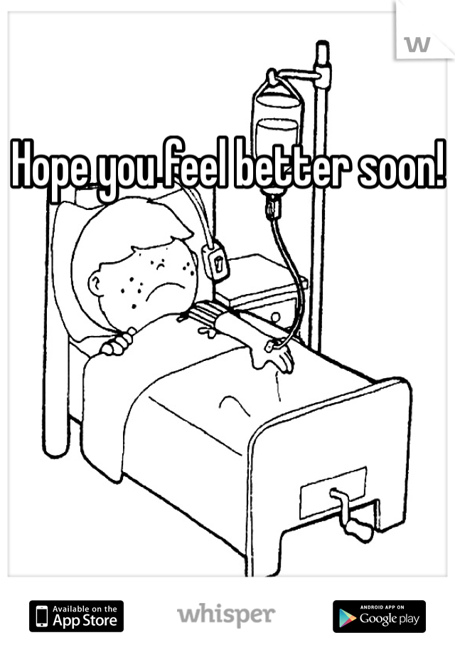 Hope you feel better soon! 