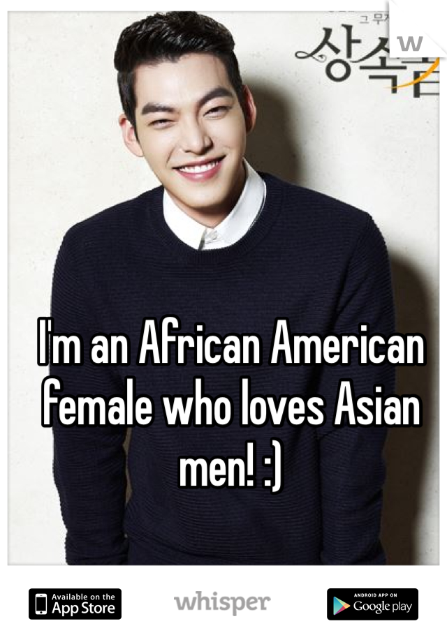 I'm an African American female who loves Asian men! :)