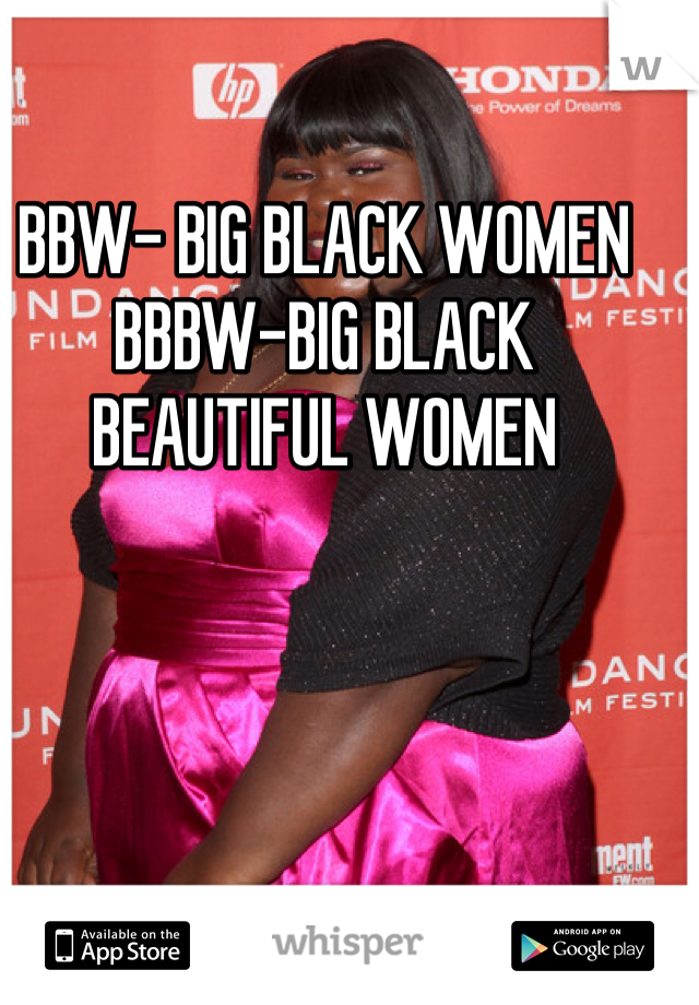 BBW- BIG BLACK WOMEN BBBW-BIG BLACK BEAUTIFUL WOMEN
