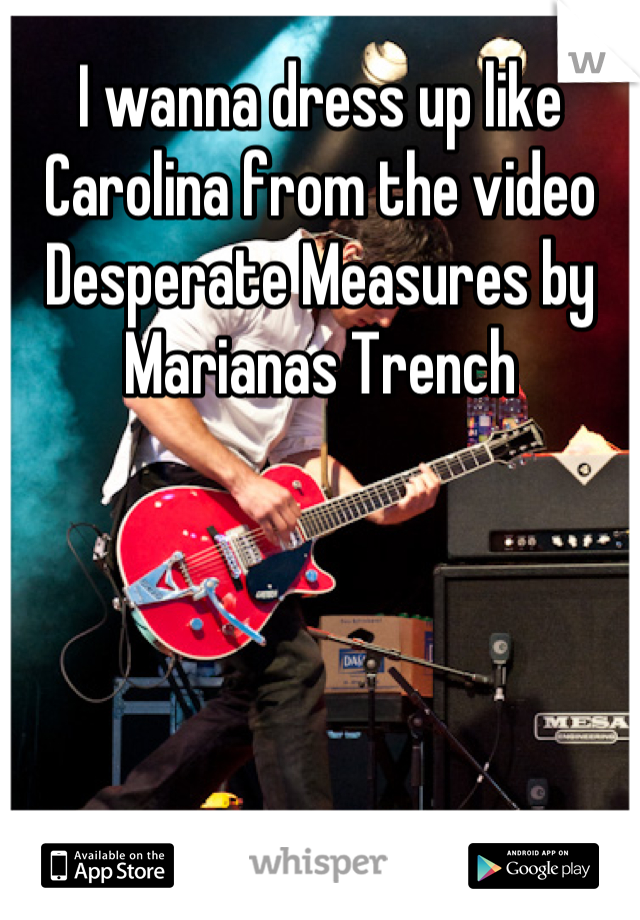 I wanna dress up like Carolina from the video Desperate Measures by Marianas Trench