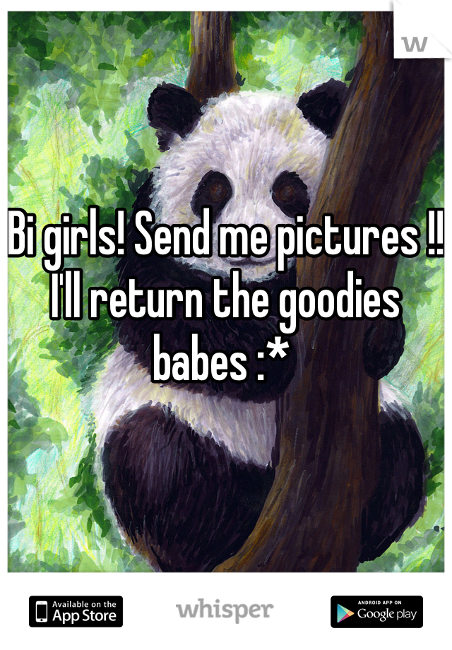 Bi girls! Send me pictures !! I'll return the goodies babes :* 