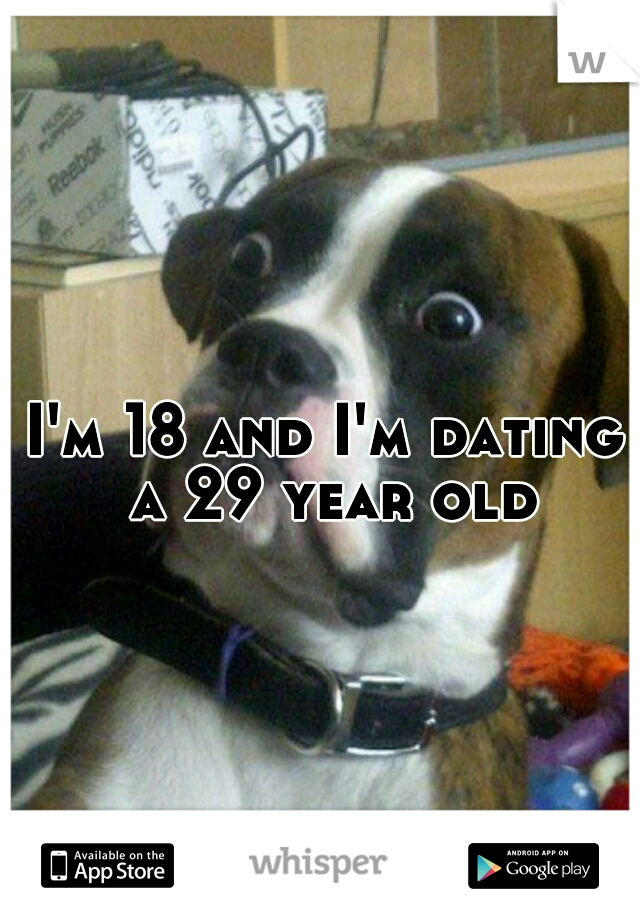I'm 18 and I'm dating a 29 year old