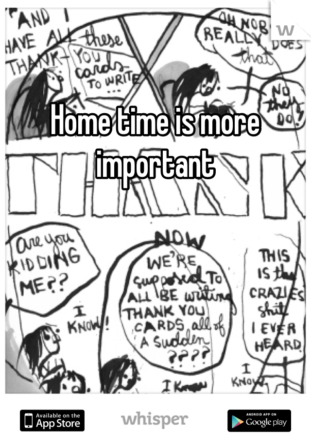 Home time is more important 