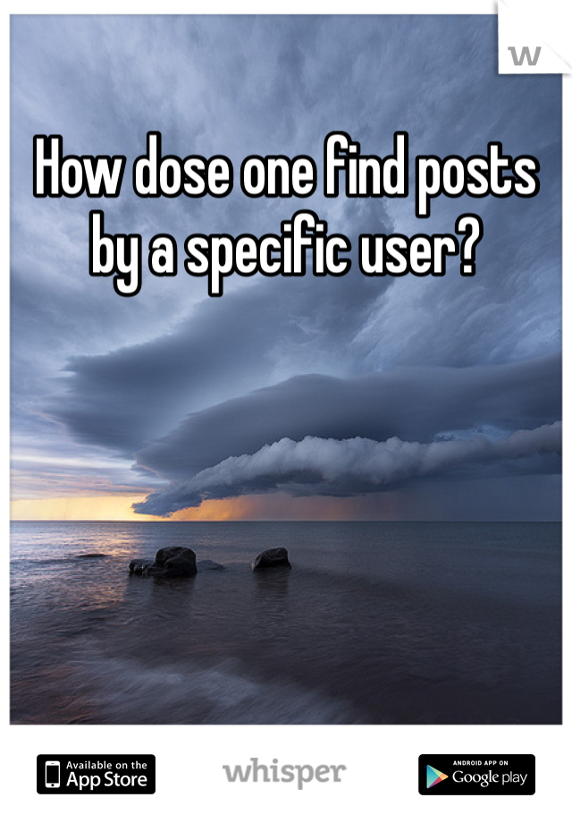 How dose one find posts by a specific user?