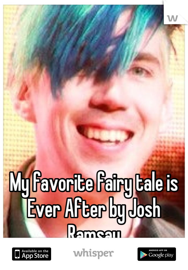 My favorite fairy tale is Ever After by Josh Ramsay