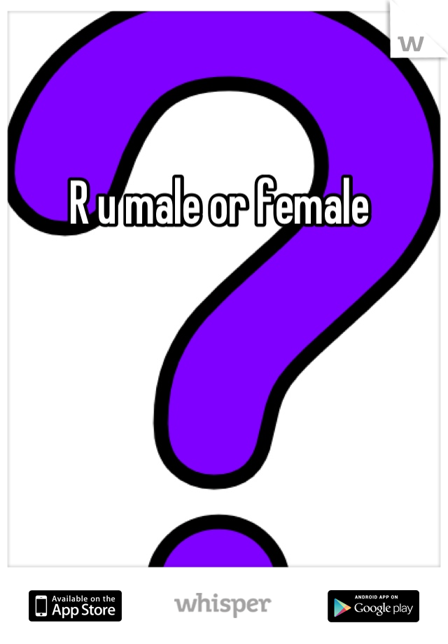 R u male or female 