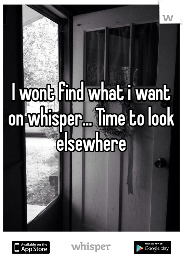 I wont find what i want on whisper... Time to look elsewhere