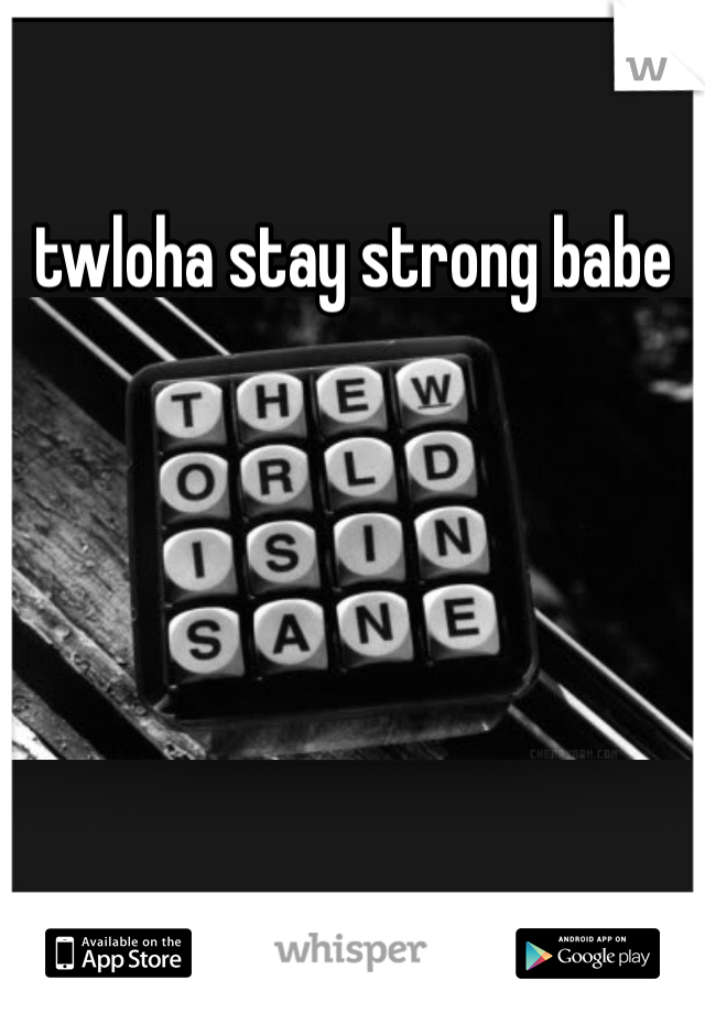 twloha stay strong babe