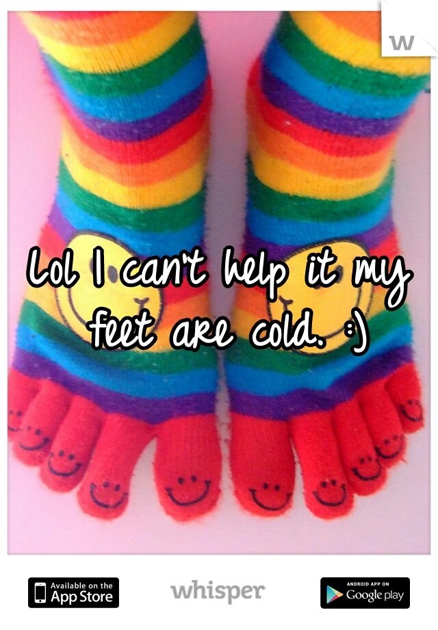 Lol I can't help it my feet are cold. :)
