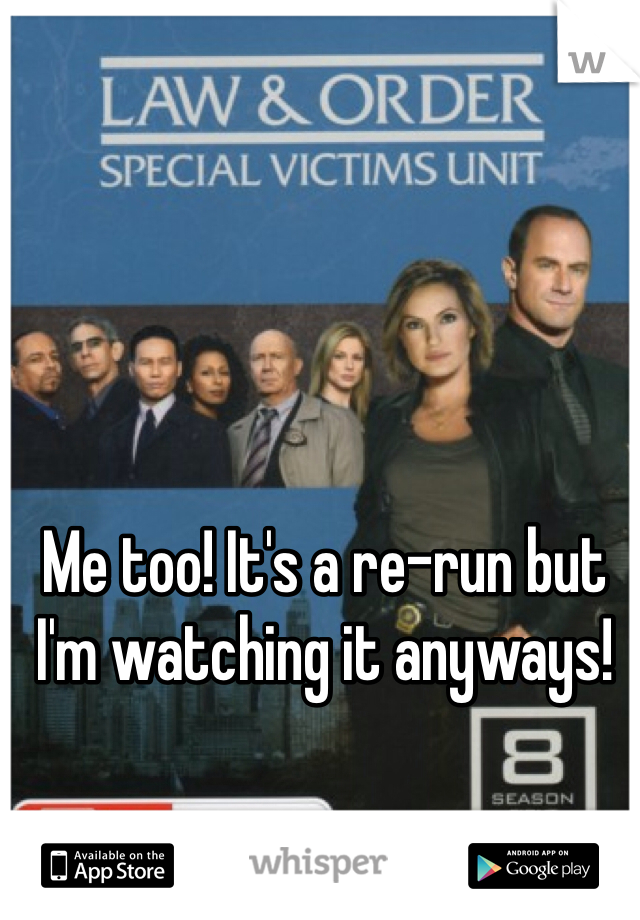 Me too! It's a re-run but I'm watching it anyways! 