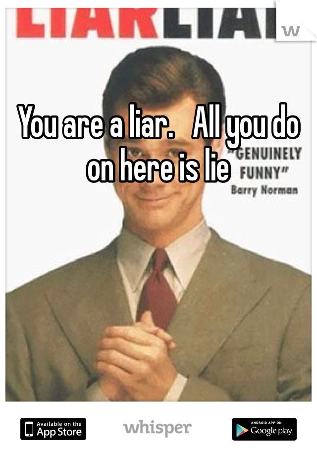 You are a liar.   All you do on here is lie