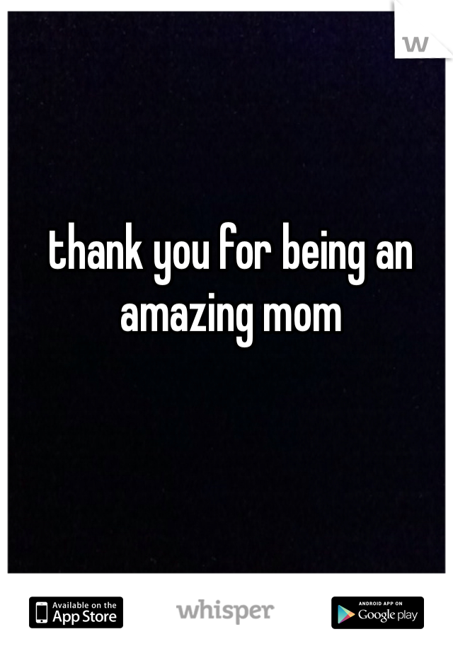 thank you for being an amazing mom