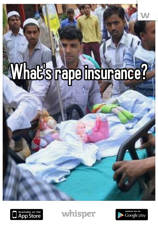 What's rape insurance?