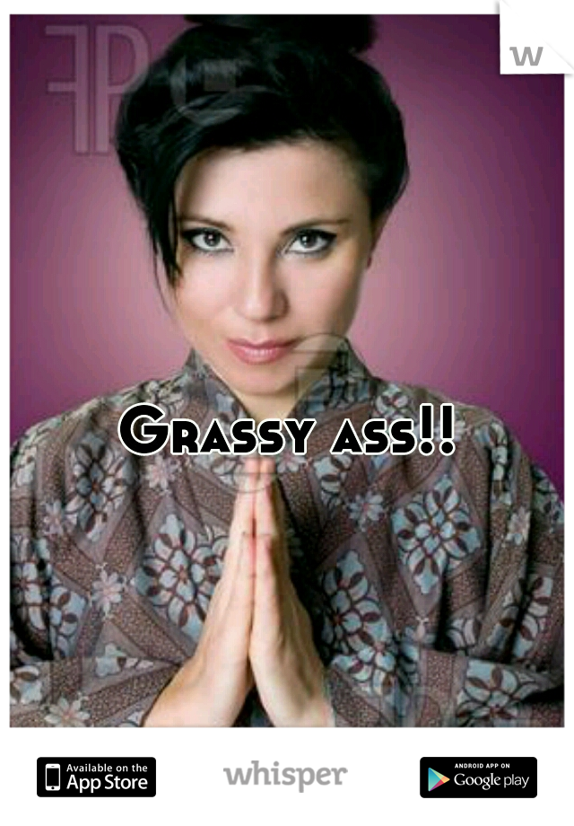 Grassy ass!!