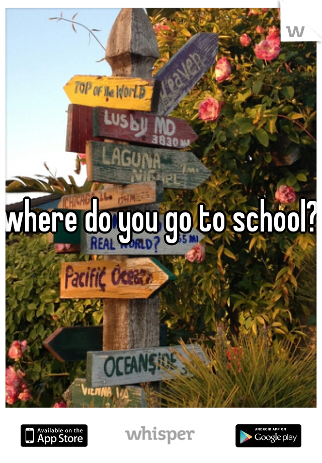 where do you go to school?