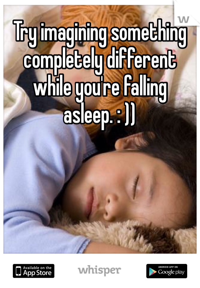 Try imagining something completely different while you're falling asleep. : ))