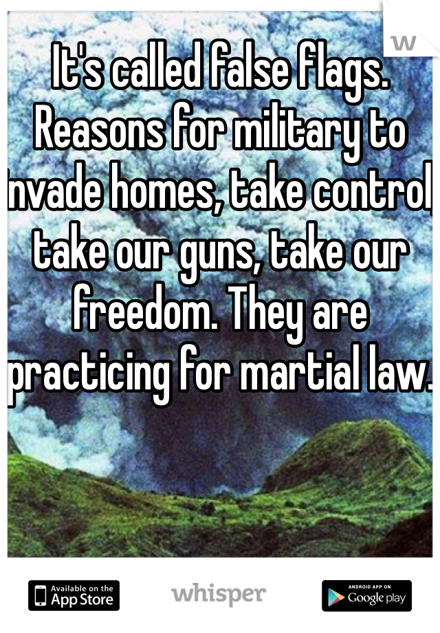 It's called false flags. Reasons for military to invade homes, take control, take our guns, take our freedom. They are practicing for martial law. 