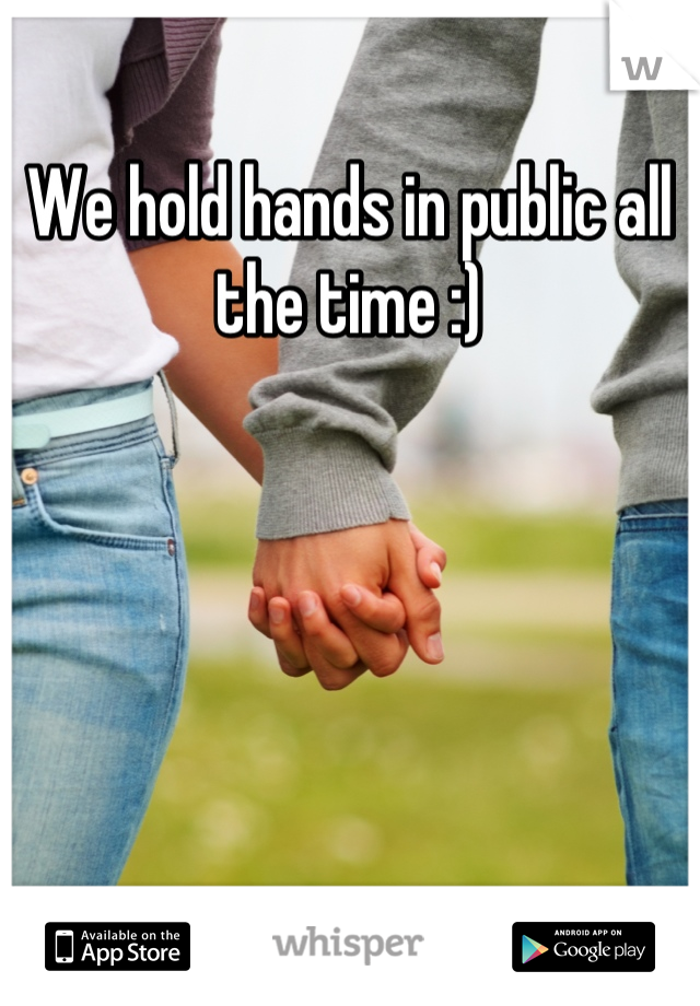 We hold hands in public all the time :)