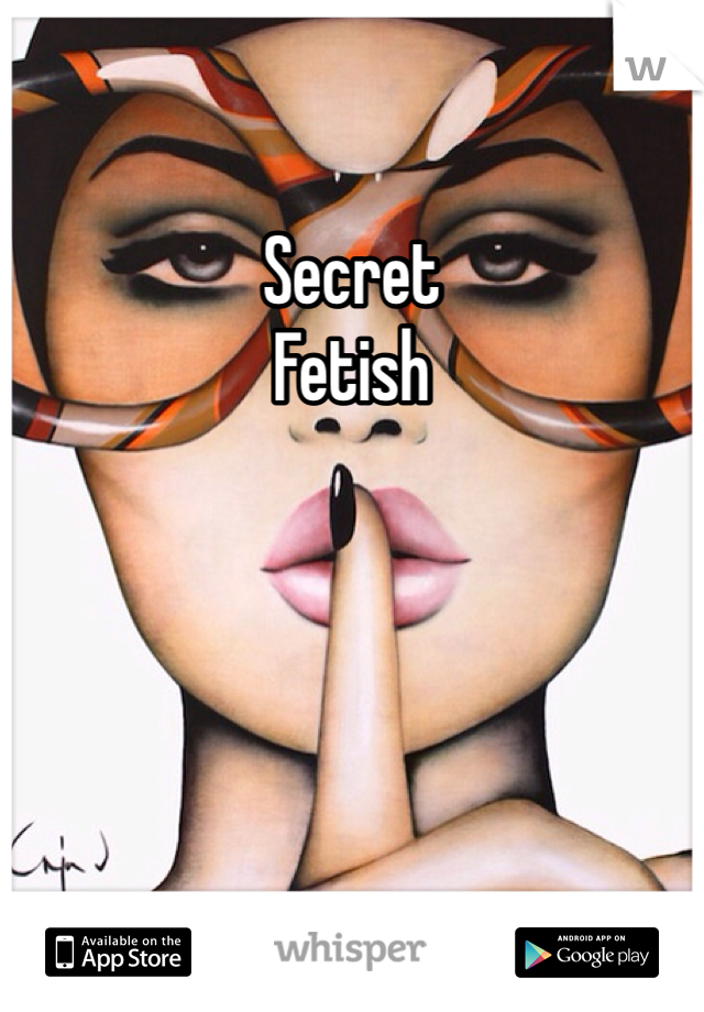 Secret
Fetish 
