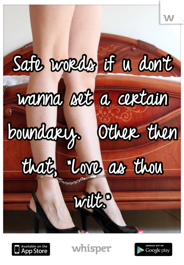 Safe words if u don't wanna set a certain boundary.  Other then that, "Love as thou wilt."
