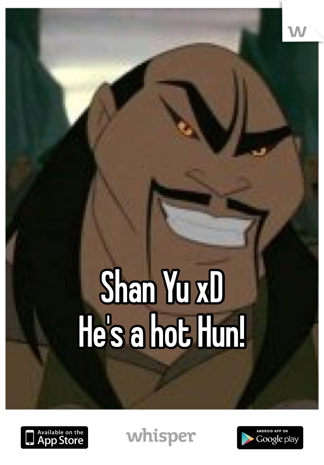 





Shan Yu xD 
He's a hot Hun!
