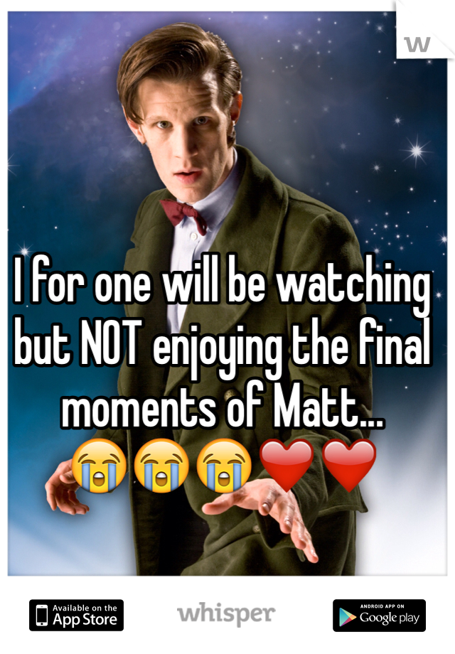 I for one will be watching but NOT enjoying the final moments of Matt...
😭😭😭❤️❤️