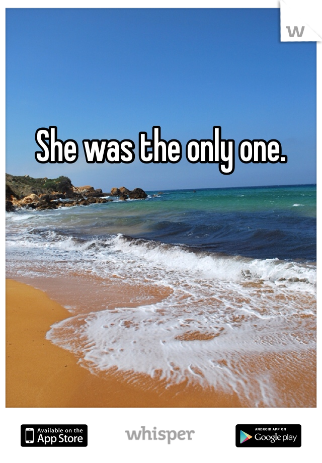 She was the only one. 