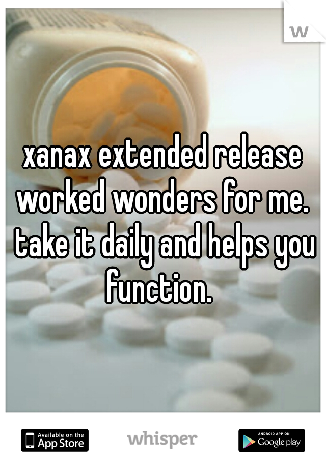 xanax extended release worked wonders for me.  take it daily and helps you function.  
