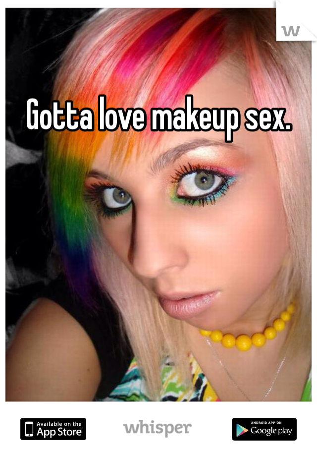 Gotta love makeup sex.