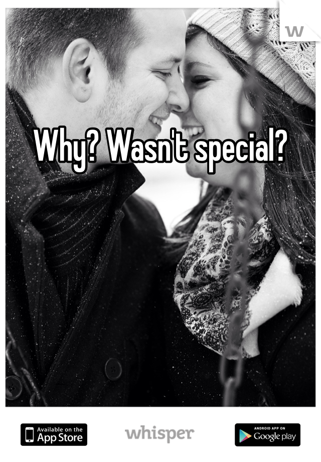 Why? Wasn't special?