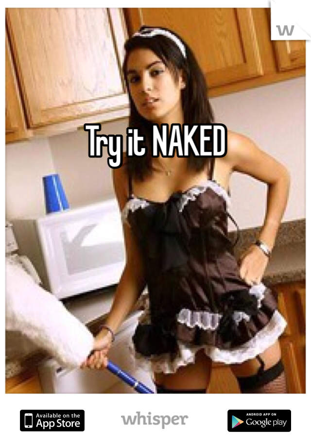 Try it NAKED