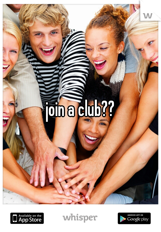 join a club??