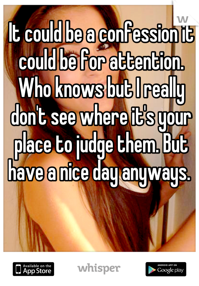 It could be a confession it could be for attention. Who knows but I really don't see where it's your place to judge them. But have a nice day anyways. 